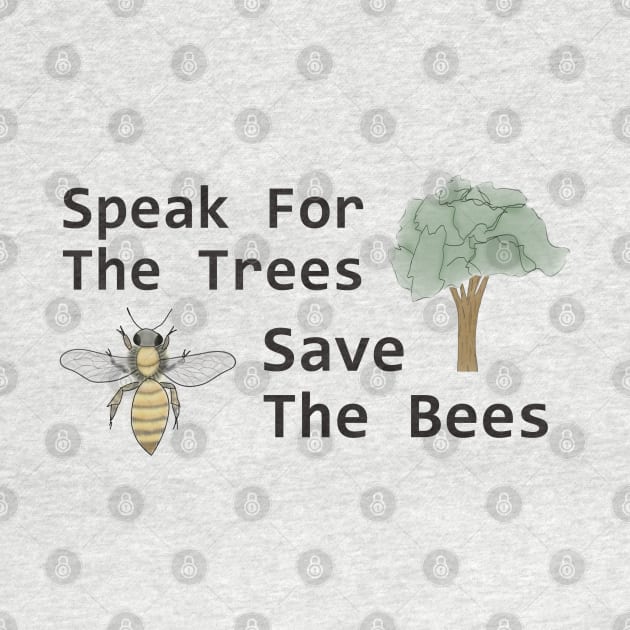 Speak for the Trees, Save the Bees by Lunar Scrolls Design